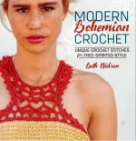 Modern Bohemian Crochet: Unique Crochet Stitches for Free-Spirited Style