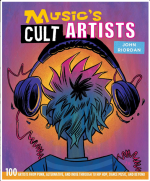 Music's Cult Artists: 100 Artists from Punk, Alternative, and Indie Through to Hip-Hop, Dance Music, and Beyond