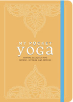 My Pocket Yoga : Anytime Exercises That Refresh, Refocus, and Restore