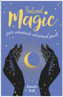 Natural Magic: Spells, Enchantments and Personal Growth