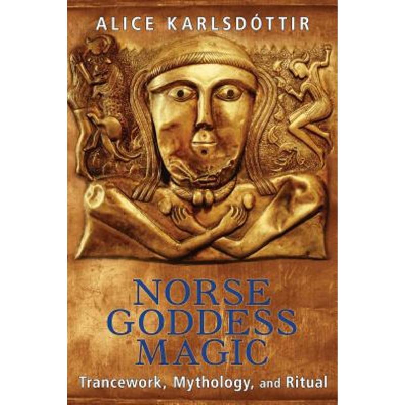 Norse Goddess Magic: Trancework, Mythology, and Ritual