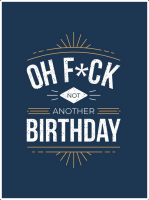 Oh F*ck - Not Another Birthday: Quips and Quotes About Getting Older