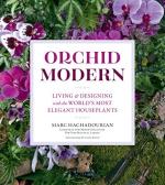 Orchid Modern: Living and Designing with the World’s Most Elegant Houseplants