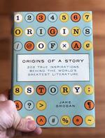 Origins of a Story: 202 True Inspirations Behind the World's Greatest Literature