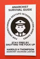 Anarchist Survival Guide for Understanding Gestapo Interrogation Mind Games: Stay Free by Shutting the Fuck Up
