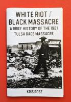 White Riot / Black Massacre: A Brief History of the 1921 Tulsa Race Massacre