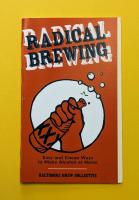 Radical Brewing: Easy and Cheap Ways to Make Alcohol at Home