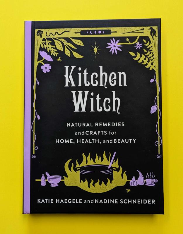 Kitchen Witch: Natural Remedies and Crafts for Home, Health, and Beauty