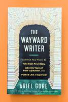 The Wayward Writer: Summon Your Power to Take Back Your Story, Liberate Yourself from Capitalism, and Publish Like a Superstar