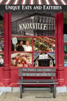 Unique Eats and Eateries of Knoxville: The People and Stories Behind the Food