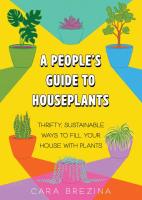 A People's Guide to Houseplants: Thrifty, Sustainable Ways to Fill Your Home with Plants