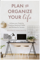 Plan and Organize Your Life: Achieve Your Goals by Creating Intentional Habits and Routines for Success