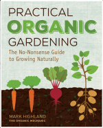 Practical Organic Gardening: The No-Nonsense Guide to Growing Naturally