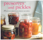 Preserves and Pickles: 25 Delicious Recipes for Jams, Chutneys, and Relishes