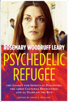 Psychedelic Refugee: The League for Spiritual Discovery, the 1960s Cultural Revolution, and 23 Years on the Run