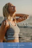 Purposeful Breathing: Reset Your Mind, Improve Your Energy, Enhance Your Health