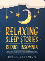 Relaxing Sleep Stories to Reduce Insomnia: How to Fall Asleep Faster and Heal Your Body During the Night. Guided Tales for a Deep Meditation to Reduce ... Anxiety. (Bedtime Lullabies for Adults)