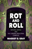 Rot and Roll: Natural Burial and the Funeral-Industrial Complex