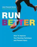 Run Better: How To Improve Your Running Technique and Prevent Injury