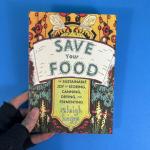Save Your Food: The Sustainable Joy of Storing, Canning, Drying, and Fermenting