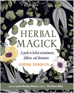 Herbal Magick: A Guide to Herbal Enchantments, Folklore, & Divination