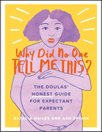 Why Did No One Tell Me This?: The Doulas' Honest Guide for Expectant Parents