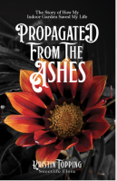Propagated from the Ashes: The Story of How My Indoor Garden Saved My Life