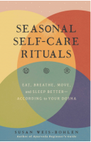 Seasonal Self-Care Rituals: Eat, Breathe, Move, and Sleep Better—According to Your Dosha
