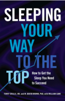 Sleeping Your Way to the Top: How to Get the Sleep You Need to Succeed