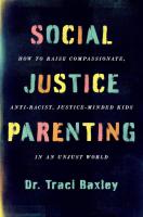 Social Justice Parenting: How to Raise Compassionate, Anti-Racist, Justice-Minded Kids in an Unjust World