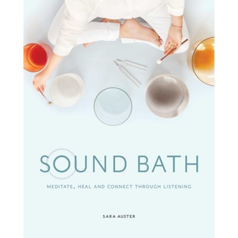 Sound Bath: Meditate, Heal and Connect through Listening