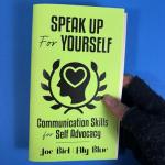 Speak Up For Yourself: Communication Skills for Self Advocacy