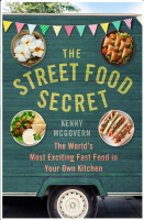 Street Food Secret: The World's Most Exciting Fast Food in Your Own Kitchen