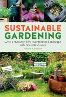 Sustainable Gardening: Grow a "Greener" Low-Maintenance Landscape with Fewer Resources