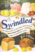 Swindled: The Dark History of Food Fraud  from Poisoned Candy to Counterfeit Coffee