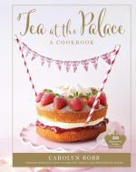 Tea at the Palace: A Cookbook - 50 Delicious Afternoon Tea Recipes