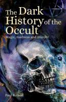 The Dark History of the Occult: Magic, Madness, & Murder