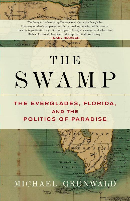 The Swamp: The Everglades, Florida, and the Politics of Paradise