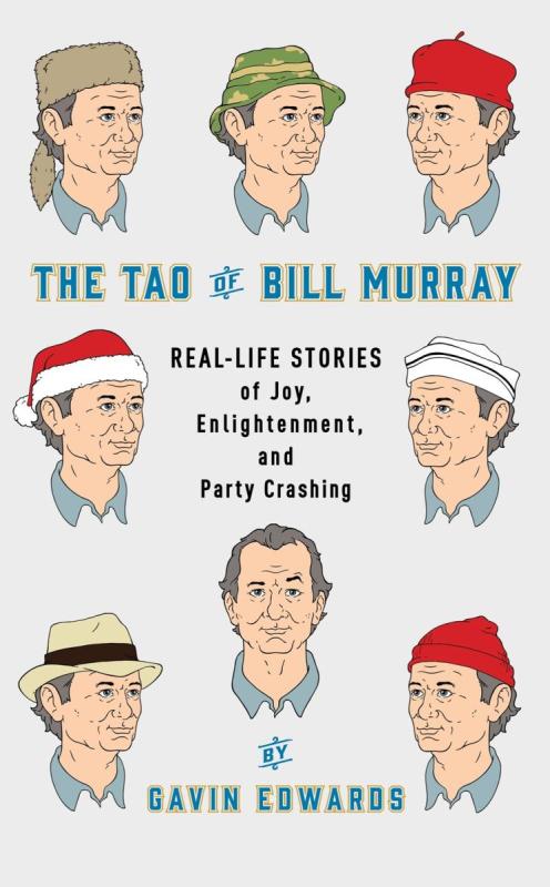 The Tao of Bill Murray: Real-Life Stories of Joy, Enlightenment, and Party Crashing