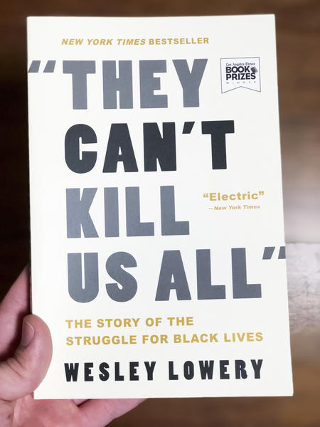 They Can't Kill Us All: The Story of the Struggle for Black Lives by Wesley Lowery