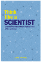 Think Like a Scientist: Explore the Extraordinary Natural Laws of the Universe