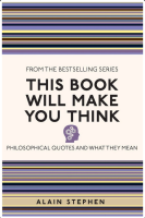 This Book Will Make You Think: Philosophical Quotes and What They Mean