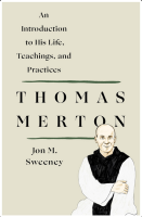 Thomas Merton: An Introduction to His Life, Teachings, & Practices