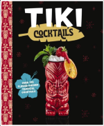 Tiki Cocktails: Over 50 Modern Tropical Cocktails