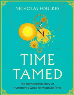 Time Tamed: The Remarkable Story of Humanity's Quest to Measure Time