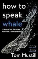 How to Speak Whale: A Voyage into the Future of Animal Communication