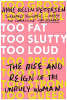 Too Fat, Too Slutty, Too Loud: The Rise and Reign of the Unruly Woman