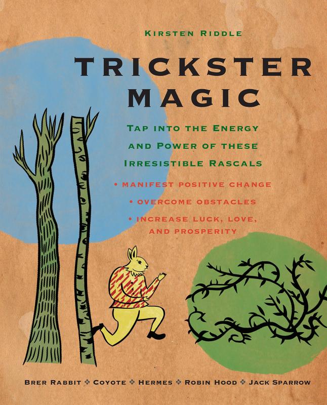 Trickster Magic: Tap Into the Energy and Power of these Irresistible Rascals