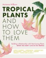 Tropical Plants and How to Love Them: Building a Relationship with Heat-Loving Plants When You Don't Live In The Tropics