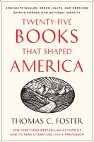 Twenty-Five Books That Shaped America: How White Whals, Green Lights, and Restless Spirits Forged Our National Identity